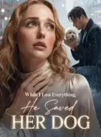 While I Lost Everything, He Saved Her Dog Novel Cover