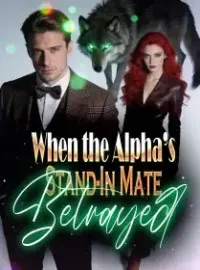 When the Alpha’s Stand-In Mate Betrayed Novel Cover