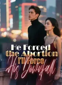 He Forced the Abortion. I’ll Force His Downfall Novel Cover