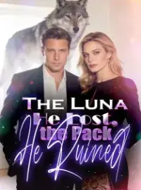 The Luna He Lost, the Pack He Ruined Novel Cover