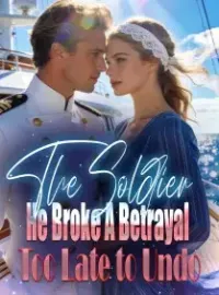 The Soldier He Broke A Betrayal Too Late to Undo Novel Cover