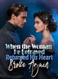 When the Woman He Betrayed Returned, His Heart Broke Again Novel Cover
