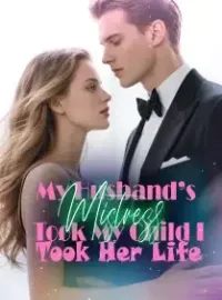 My Husband’s Mistress Took My Child, I Took Her Life Novel Cover
