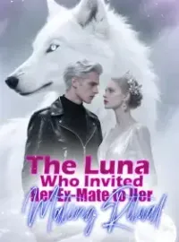 The Luna Who Invited Her Ex-Mate to Her Mating Ritual Novel Cover