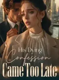 His Dying Confession Came Too Late Novel Cover