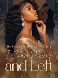 His First Love Stole My Wedding,I Chose Myself and Left Novel Cover