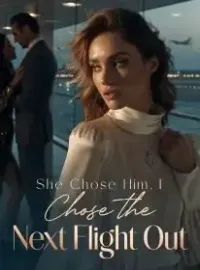 She Chose Him，I Chose the Next Flight Out Novel Cover