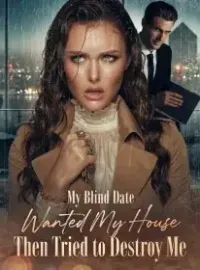 My Blind Date Wanted My House,Then Tried to Destroy Me Novel Cover