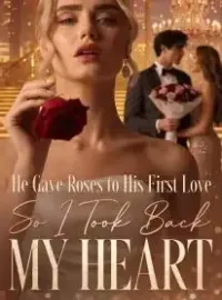 He Gave Roses to His First Love, So I Took Back My Heart Novel Cover
