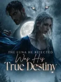 The Luna He Rejected Was His True Destiny Novel Cover