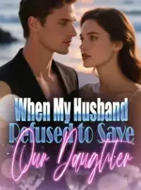 When My Husband Refused to Save Our Daughter Novel Cover
