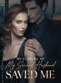 My Ex Broke Me. My Second Husband Saved Me Novel Cover