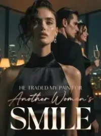 He Traded My Pain for Another Woman’s Smile Novel Cover
