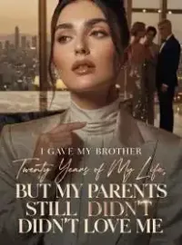 I Gave My Brother Twenty Years of My Life, But My Parents Still Didn’t Love Me Novel Cover