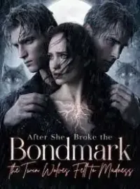After She Broke the Bondmark, the Twin Wolves Fell to Madness Novel Cover