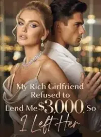 My Rich Girlfriend Refused to Lend Me $3,000, So I Left Her Novel Cover
