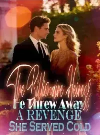 The Billionaire Heiress He Threw Away A Revenge She Served Cold Novel Cover