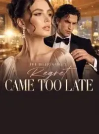 The Billionaire's Regret Came Too Late Novel Cover