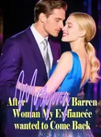 After Marrying A Barren Woman, My Ex-fiancée wanted to Come Back Novel Cover