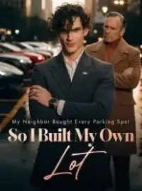 My Neighbor Bought Every Parking Spot, So I Built My Own Lot Novel Cover