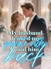 My husband leaked my private video, I paid him back Novel Cover