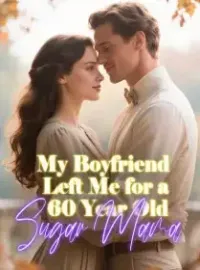 My Boyfriend Left Me for a 60 Year Old Sugar Mama Novel Cover