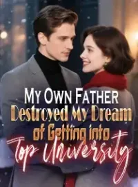 My Own Father Destroyed My Dream of Getting into Top Universit Novel Cover