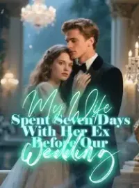My Wife Spent Seven Days With Her Ex Before Our Wedding Novel Cover