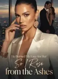 He Burned My Face for Her, So I Rose from the Ashes Novel Cover