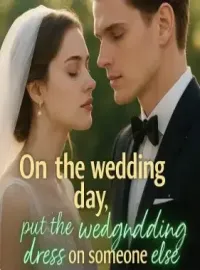 On the wedding day, the husband put the wedding dress on someone else Novel Cover