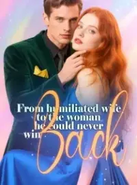 From Humiliated Wife to the Woman He Could Never Win Back Novel Cover