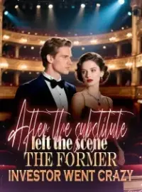 After the substitute left the scene, the former investor went crazy Novel Cover