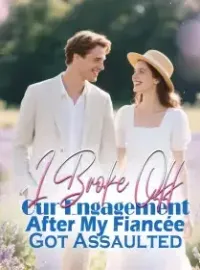 I Broke Off Our Engagement After My Fiancée Got Assaulted Novel Cover