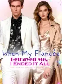 When My Fiancée Betrayed Me, I Ended It All Novel Cover
