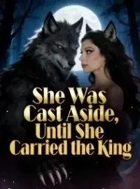 She Was Cast Aside, Until She Carried the King Novel Cover