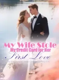 My Wife Stole My Credit Card for Her First Love Novel Cover