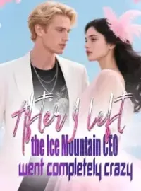 After I left, the Ice Mountain CEO went completely crazy Novel Cover