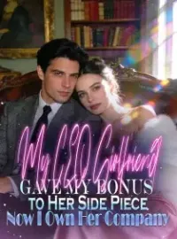 My CEO Girlfriend Gave My Bonus to Her Side Piece—Now I Own Her Company Novel Cover
