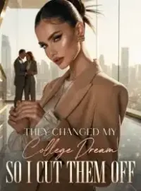 They Changed My College Dream, So I Cut Them Off Novel Cover