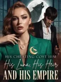 His Cheating Cost Him His Luna, His Heir, and His Empire Novel Cover