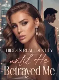 Hidden Real Identity until He Betrayed Me Novel Cover