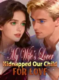 My Wife’s Lover Kidnapped Our Child for Love Novel Cover
