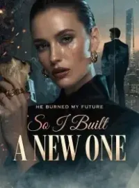 He Burned My Future, So I Built a New One Novel Cover
