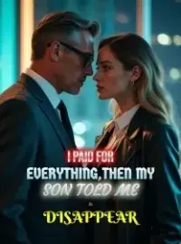 I Paid for Everything,Then My Son Told Me to Disappear  Novel Cover