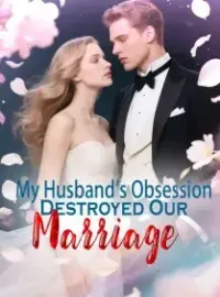 My Husband's Obsession Destroyed Our Marriage Novel Cover