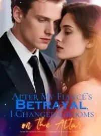 After My Fiancé’s Betrayal, I Changed Grooms on the Altar Novel Cover
