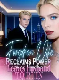 Forsaken Wife Reclaims Power, Leaves Husband to Ruin Novel Cover