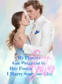 My Fiancee Got Pregnant by Her Foster Brother, I Marry Someone Else Novel Cover