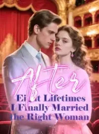 After Eight Lifetimes, I Finally Married the Right Woman Novel Cover