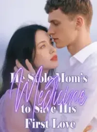 He Stole Mom’s Medicine to Save His First Love Novel Cover